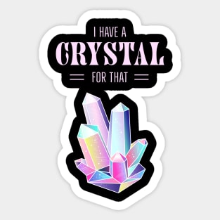 I Have A Crystal For That Spiritual Magic Sticker